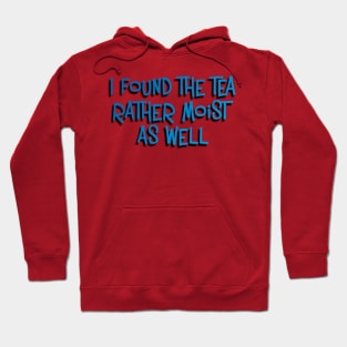 I Found the Tea Rather Moist As Well Hoodie